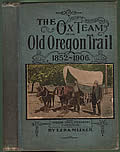 Ox Team or the Old Oregon Trail 1852 1906