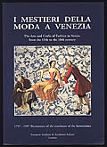 I Mestieri della Moda a Venezia the Arts & Crafts of Fashion in Venice from the 13th to the 18th Century