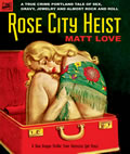 Rose City Heist A True Crime Portland Tale of Sex Gravy Jewelry & Almost Rock & Roll