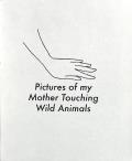 Pictures of My Mother Touching Wild Animals