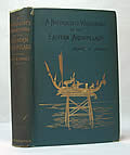 A Naturalist's Wanderings in the Eastern Archipelago A Narrative of Travel and Exploration from 1878 to 1883