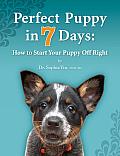 Perfect Puppy in 7 Days: How to Start Your Puppy off Right