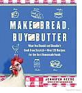 Make the Bread, Buy the Butter: What You Should and Shouldn't Cook from Scratch -- over 120 Recipes for the Best Homemade Foods