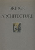 Bridge Architecture 1st Edition Containing Two Hundred Illustrations of the Notable Bridges of the World Ancient & Modern with Descriptive Historical & Legendary Text