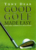 Good Golf Made Easy For The Complete Beginner