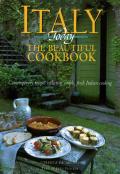 Italy Today the Beautiful Cookbook Contemporary Recipes Reflecting Simple Fresh Italian Cooking