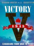 Victory 1945 Canadians From War To Peace