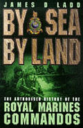 By Sea By Land The Authorized History Of of the Royal Marines Commandos