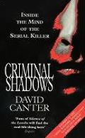 Criminal Shadows Inside the Mind of the Serial Killer