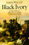 Black Ivory A History Of British Slavery