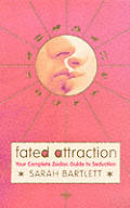 Fated Attraction Your Complete Zodiac Guide To