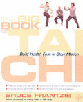 Big Book Of Tai Chi Build Health Fast In Slow Motion