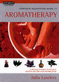 Complete Illustrated Guide To Aromatherapy