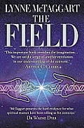 Field The Quest for the Secret Force of the Universe Lynne McTaggart
