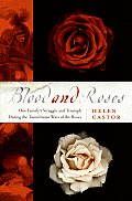 Blood & Roses One Familys Struggle & Triumph During the Tumultuous Wars of the Roses