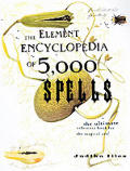 Element Encyclopedia of 5000 Spells The Ultimate Reference Book for the Magical Arts