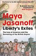 Libertys Exiles The Loss of America & the Remaking of the British Empire