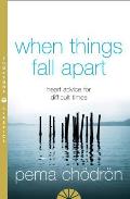 When Things Fall Apart Heartfelt Advice For Hard Times