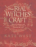 The Real Witches' Craft: Magical Techniques and Guidance for a Full Year of Practising the Craft