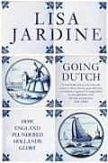 Going Dutch: How England Plundered Holland's Glory