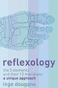 Reflexology: The 5 Elements and their 12 Meridians: A Unique Approach