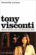 Tony Visconti The Autobiography Bowie Bolan & the Brooklyn Boy