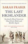 Last Highlander Scotlands Most Notorious Clan Chief Rebel & Double Agent Lord Lovat