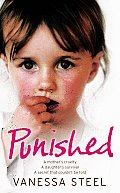 Punished: A Mother's Cruelty. a Daughter's Survival. a Secret That Couldn't Be Told.