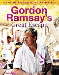 Gordon Ramsays Great Escape 100 of My Favourite Indian Recipes
