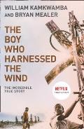 Boy Who Harnessed the Wind A Memoir William Kamkwamba & Bryan Mealer