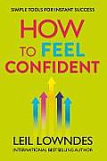How to Feel Confident Simple Tools for Instant Success