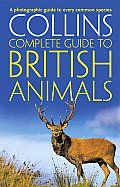 Collins Complete British Animals A Photographic Guide to Every Common Species