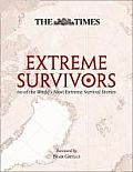 The Times Extreme Survivors: 60 of the World's Most Extreme Survival Stories.
