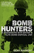 Bomb Hunters Life & Death Stories with Britains Elite Bomb Disposal Unit in Afghanistan Sean Rayment