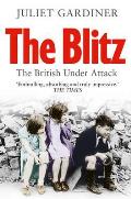 Blitz The British Under Attack Juliet Gardiner