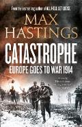 Catastrophe Europe Goes to War 1914