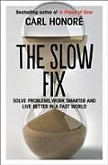 Slow Fix Solve Problems Work Smarter & Live Better in a Fast World