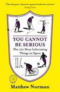 You Cannot Be Serious!: The 101 Most Infuriating Things in Sport