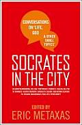 Socrates in the City Conversations on Life God & Other Small Topics