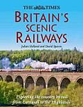 Times Britains Scenic Railways Exploring the Country by Rail from Cornwall to the Highlands