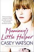 Mummy's Little Helper: The heartrending true story of a young girl secretly caring for her severely disabled mother