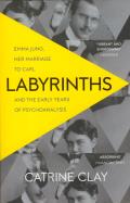 Labyrinths Emma Jung Her Marriage to Carl & the Early Years of Psychoanalysis