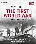 Mapping the First World War The Great War Through Maps from 1914 to 1918