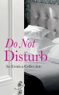 Do Not Disturb: An Erotica Collection