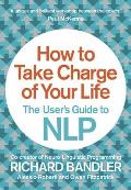 How to Take Charge of Your Life The Users Guide to NLP