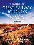 The Times Great Railway Journeys of the World: Discover the History, Route and Sites of 50 Famous Railway Lines
