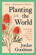 Planting the World Joseph Banks & his Collectors An Adventurous History of Botany