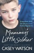 Mummy's Little Soldier: A troubled child. An absent mum. A shocking secret.