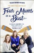 Four Mums in a Boat: Friends Who Rowed 3000 Miles, Broke a World Record and Learnt a Lot about Life Along the Way