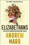 Elizabethans: A History of How Modern Britain Was Forged